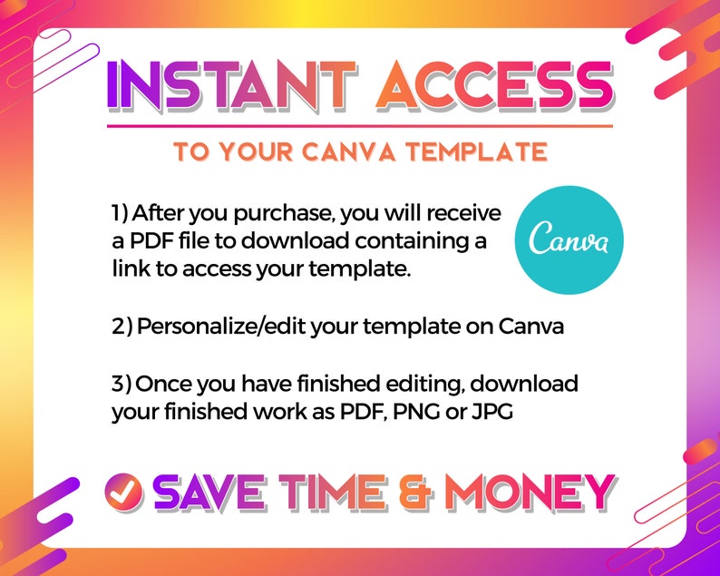 K&ouml;nnte beinhalten: Eine Grafik mit einem rosa, orangefarbenen und gelben Hintergrund. Der Text "INSTANT ACCESS TO YOUR CANVA TEMPLATE" ist in fetten wei&szlig;en Buchstaben. Der Text darunter erkl&auml;rt, wie man auf eine Canva-Vorlage zugreift und sie bearbeitet. Der Text "SAVE TIME & MONEY" ist in fetten wei&szlig;en Buchstaben mit einem gr&uuml;nen H&auml;kchen.