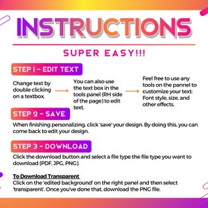 May include: A graphic with instructions in a gradient purple and orange design. The text reads "INSTRUCTIONS SUPER EASY!!!" with steps on editing text, saving, and downloading files. The instructions include how to download a transparent PNG.