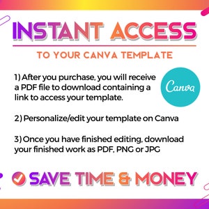 May include: A graphic with the words "INSTANT ACCESS" and "TO YOUR CANVA TEMPLATE". It includes instructions on accessing and editing a template on Canva, and the phrase "SAVE TIME & MONEY". A teal Canva logo is also present.