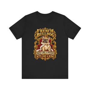 Französische Bulldogge T-Shirt, „Gebaut wie eine Kartoffel, benimmt sich wie ein König“, Lustiges Geschenk für Französische Bulldoggen-Mamas, Königliches Hunde-T-Shirt