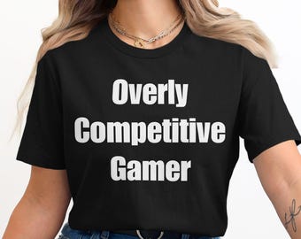 T-shirt gamer trop compétitif, chemise gamer drôle, t-shirt amateur de jeu, cadeau gamer, humour dans un jeu vidéo, vêtements de jeu