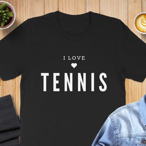 I Love Tennis T-Shirt Gift for Tennis Lovers Tennis Tee for Sports Enthusiasts Tennis Player Shirt Casual Wear