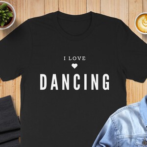 I Love Dancing T-Shirt, Fun Dance Lover Tee Shirt, Perfect Gift for Dancers, Trendy Dance Apparel, Unique Dance T-Shirt, Stylish Dance Tee