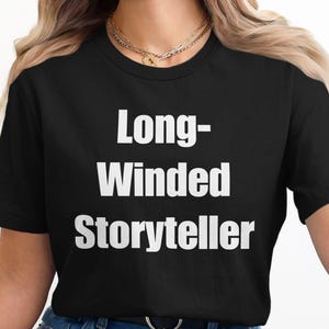 Funny T-Shirt, Long-Winded Storyteller Shirt, Humorous Graphic Tee, Casual Wear, Unisex Apparel, Witty Clothing, Gift for Friends