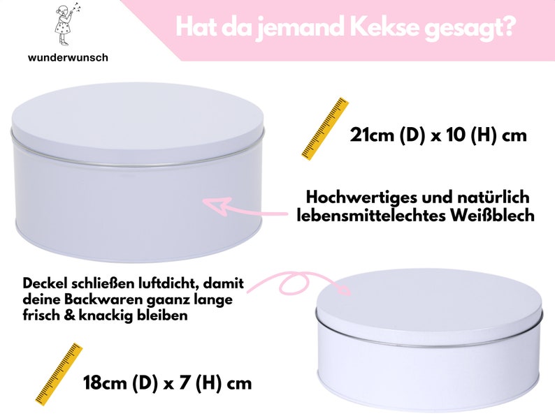 May include: Two white, round metal tins with lids. One tin is 21cm in diameter and 10cm high, and the other is 18cm in diameter and 7cm high. Text on the image says, "Hat da jemand Kekse gesagt?" and "Deckel schlie&szlig;en luftdicht, damit deine Backwaren gaanz lange frisch & knackig bleiben."