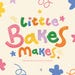 Little Bakes Makes