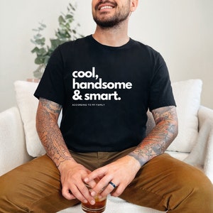 Cool, Handsome, & Smart Dad Shirt, Funny Dad Shirt, Boyfriend Fun Tee, Husband Men Anniversary Gift, Barbecue Shirt