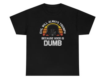 Le mal triomphera toujours du T-shirt Good Is Dumb