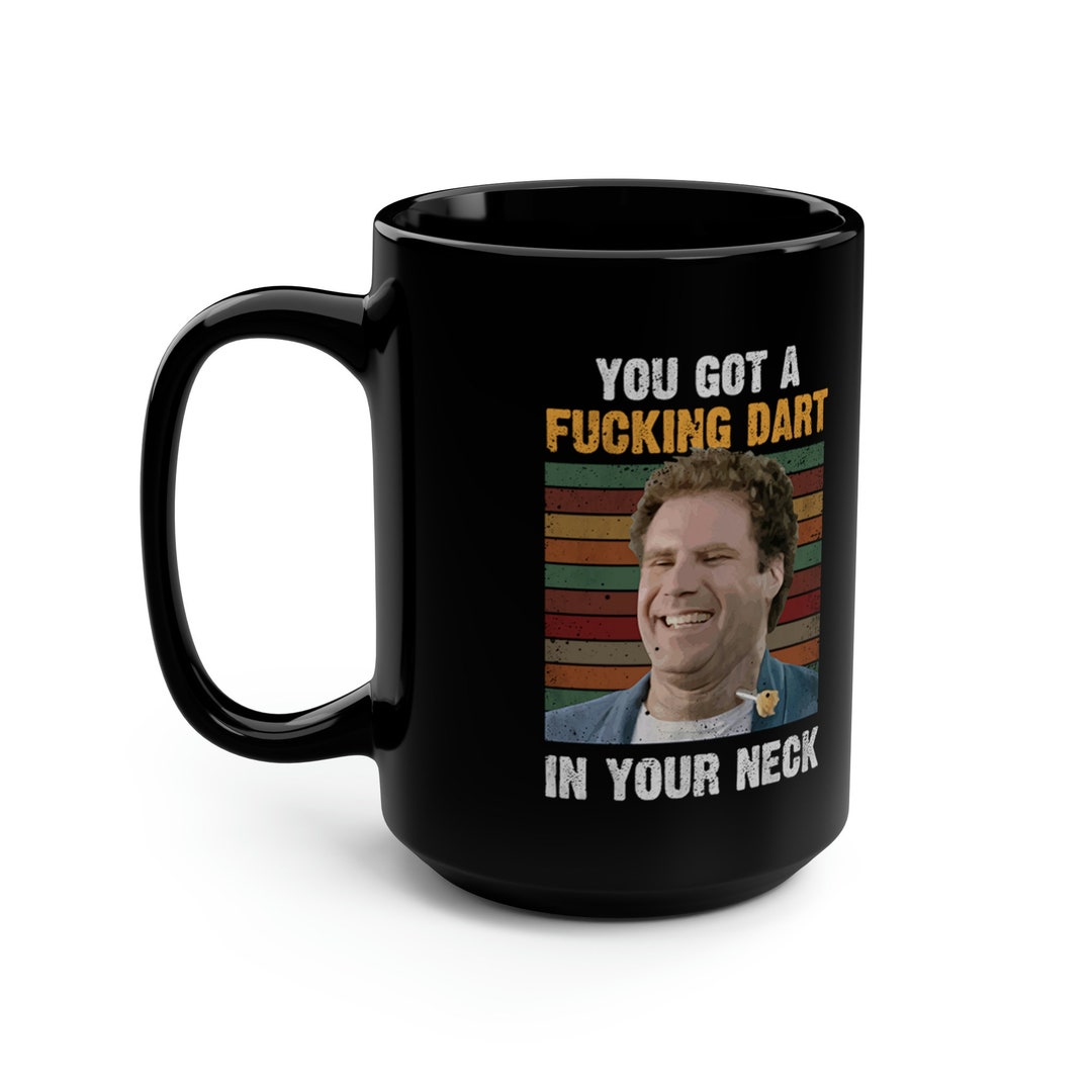 You Got A Fcking Dart in Neck Funny 15 Oz Black Coffee Mug Etsy