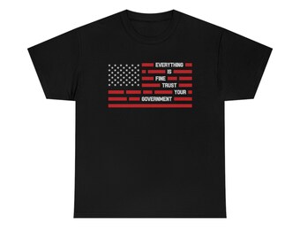 Todo está bien Confía en tu camiseta sarcástica del gobierno