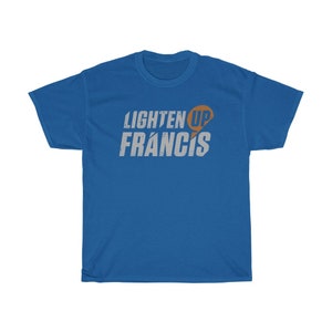 Lighten Up Francis Movie Quote T-Shirt
