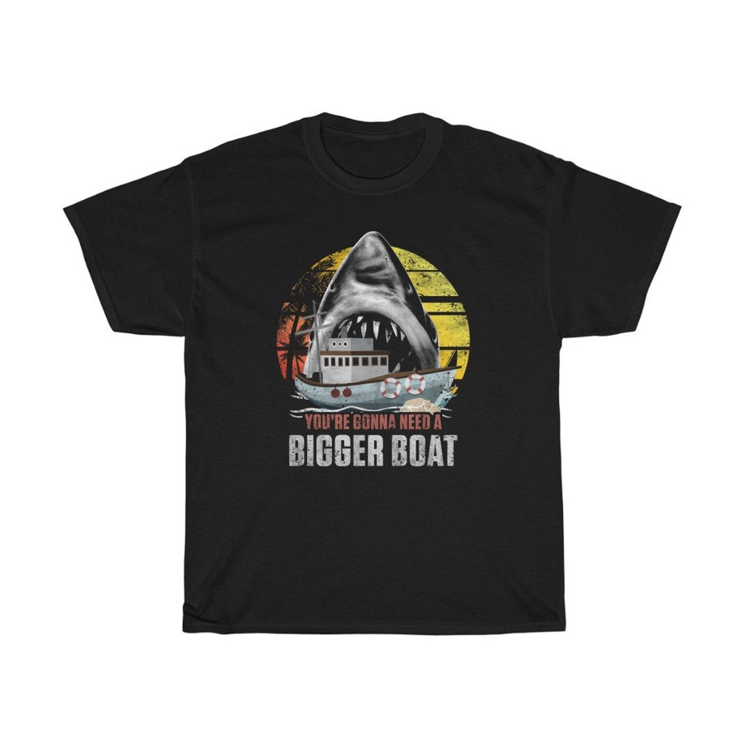 Etsy　A　Need　Bigger　You're　T-Shirt　Iconic　Gonna　Boat　日本