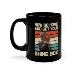 Go Home And Get Your Shine Box Iconic 11 oz Black Coffee Mug