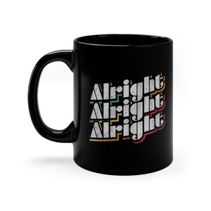 Alright Alright Alright Classic Movie Quote Classic 11 oz Black Coffee Mug