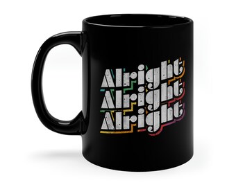 Alright Alright Alright Classic Movie Quote Classic 11 oz Black Coffee Mug