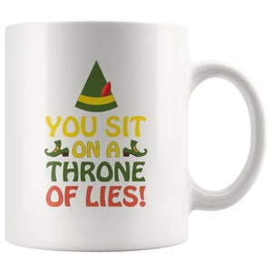 You Sit On A Throne Of Lies 11 oz White Coffee Mug