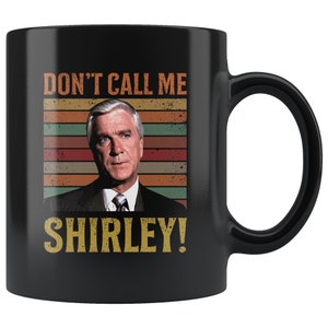 Don't Call Me Shirley 11 oz Black Coffee Mug