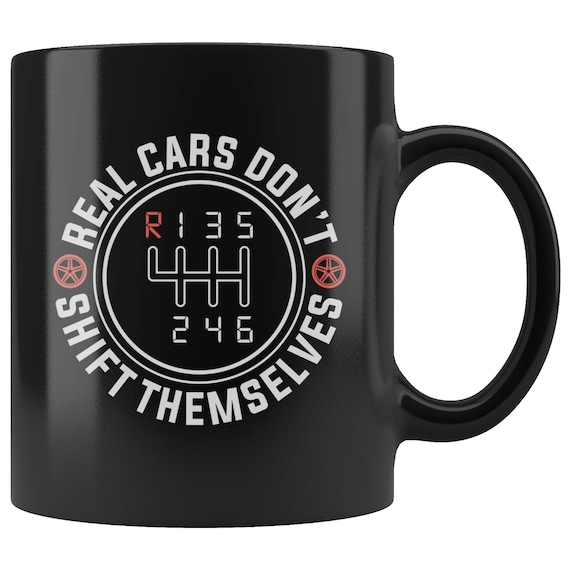Real Cars Don't Shift Themselves 11 Oz Black Coffee Mug - Etsy
