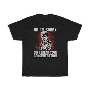 Oh I&#39;m Sorry Did I Break Your Concentration Classic T-Shirt