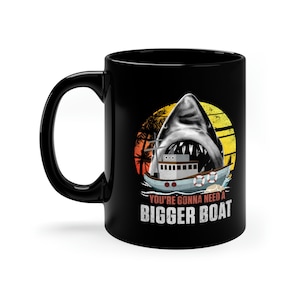 You&#39;re going to Need A Bigger Boat Kultige 11 oz Schwarze Kaffeetasse