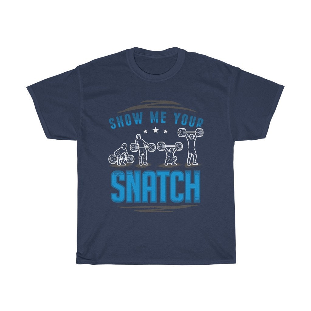 Discover Show Me Your Snatch Weightlifting Funny T-Shirt