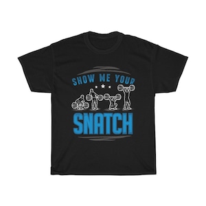 Show Me Your Snatch Weightlifting Funny T-Shirt