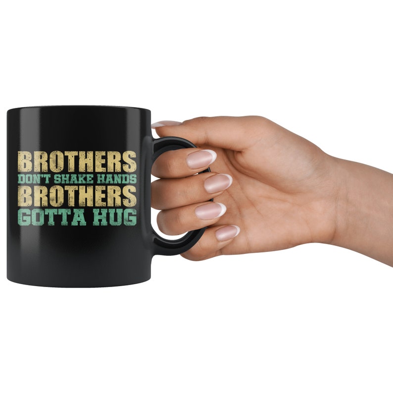 Brothers Don't Shake Hands Brothers Gotta Hug 11 oz Black Etsy
