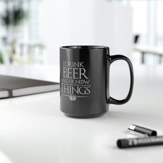 I Drink Beer and I Know Things 15 Oz Black Coffee Mug - Etsy