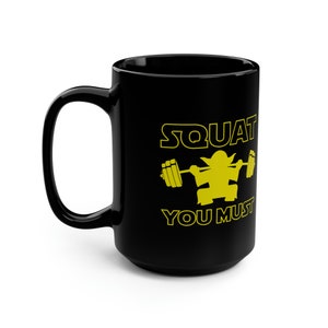 Squat You Must Funny Weight Lifting Gym 15 oz Black Coffee Mug