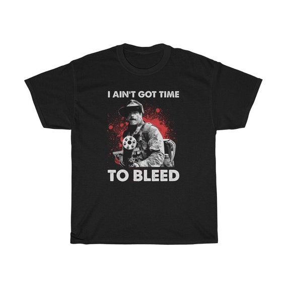 I Ain't Got Time to Bleed Predator Movie Quote