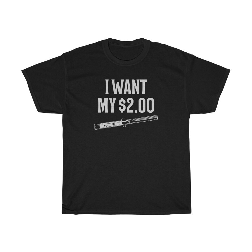 I want my 2 dollars t shirt Clearance