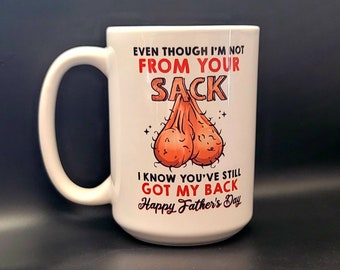 Even Though Im Not from Your Sack Fathers Day Mug Present Happy Fathers Day Gift Funny Step Dad Ball Sack