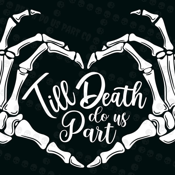 Till Death Do Us Part Gothic Skeleton Hand Wedding Love PNG,SVG,EPS,Cricut,Silhouette,Cut,Engrave,Stencil,Sticker,Decal,Vector,Clipart,Print