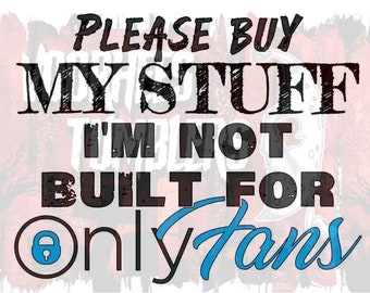 please buy my stuff i'm not built for OF png download digital file shirt tumbler sublimation quote