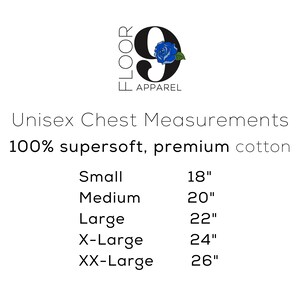 May include: A white informational chart titled Floor 9 Apparel featuring a blue rose graphic. It lists unisex chest measurements for 100% cotton garments: Small 18 inches, Medium 20 inches, Large 22 inches, X-Large 24 inches, and XX-Large 26 inches.