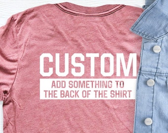 Only design, Custom Add Something to the Back of the Shirt