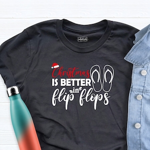 Beach Christmas Shirt, Nautical Holiday Shirt, Christmas is Better in Flip Flops Shirt, Tropical Christmas Coastal Summer Shirt Vacation Tee