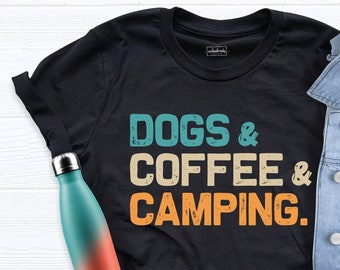 Dogs Coffee Camping Shirt, Camping Birthday Gift Tee, Dog Lover Shirt, Camper T-Shirt, Adventure Shirt, Vacation Shirt, Camping And Drinking