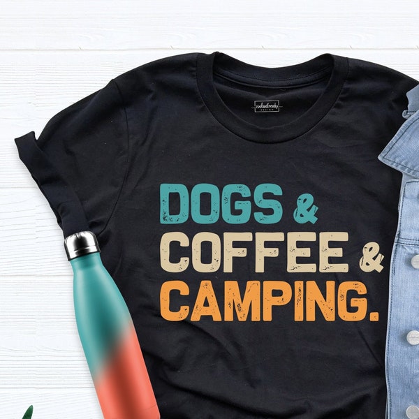 Dogs Coffee Camping Shirt, Camping Birthday Gift Tee, Dog Lover Shirt, Camper T-Shirt, Adventure Shirt, Vacation Shirt, Camping And Drinking