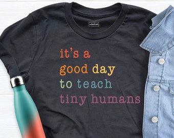 It Is A Good Day To Teach Tiny Humans Shirt, Valentine Teacher Shirt, Back to School Shirt, Teacher Gift Shirt, Teacher Tee, Teacher T-Shirt