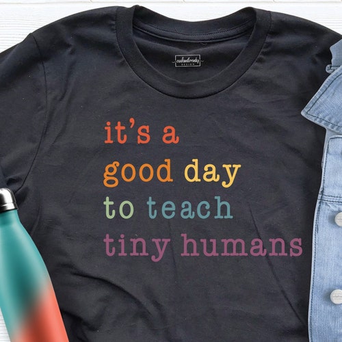 it's a good day to teach tiny humans shirt