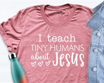 Teacher Christian Shirt, I Teach Tiny Humans About Jesus Shirt, Christian Ladies Tshirt, Private Christian School Tshirt, Sunday School Tee