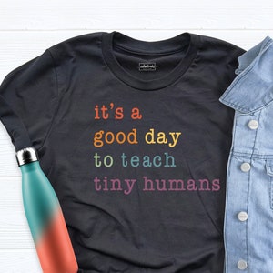 It Is A Good Day To Teach Tiny Humans Shirt, Valentine Teacher Shirt, Back to School Shirt, Teacher Gift Shirt, Teacher Tee, Teacher T-Shirt