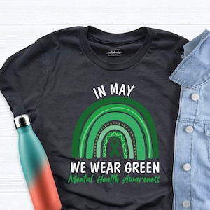 Mental Health Awareness In May We Wear Green Shirt, Anxiety Green Rainbow Tee, Cancer Warrior Tee, Self Care Shirt, Special Education Shirt
