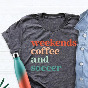Weekends Coffee Soccer Shirt, Soccer Ball Shirt, Soccer Lover Shirt, Soccer Shirt, Sport Shirt, Soccer Mom Shirt, Coffee T-shirt