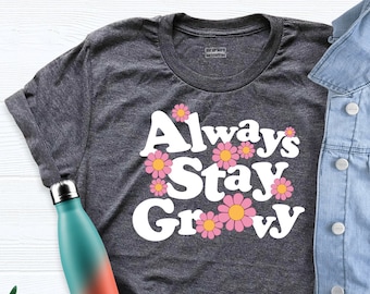 Always Groovy Shirt, Summer Shirt, Retro Hippie Shirt, Groovy Shirt, Flower Hippie Shirt, Positive Message Shirt, Hippie Party Tee