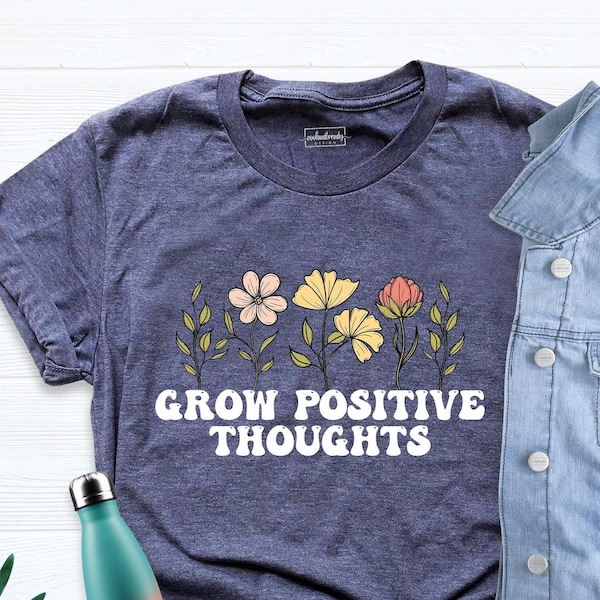 Grow Positive Thoughts Shirt, Kindness Shirt, Plant Shirt, Positive Shirt, Motivational Tees, Positive Thought Tee, Positive Affirmation Tee