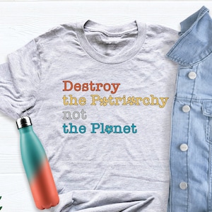 Destroy The Patriarchy Not The Planet Shirt, Feminist Tshirts, Pro Choice Shirt, Activist Shirt, Reproductive Rights Shirt, Positive Shirt