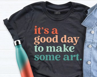 It Is A Good Day To Make Some Art Shirt, Artist Tee, Art Lover Shirt, Art Shirt, Art Teacher Shirt, Painter Shirt, Art Lover Tee, Art Shirts