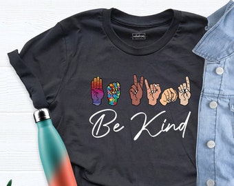 Be Kind Sign Language Shirt, Be Kind Rainbow Shirt, Kindness Shirt, Be Kind Shirt, Love Shirt Sign Language, Teacher Interpreter Shirts